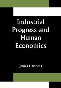 Industrial Progress and Human Economics