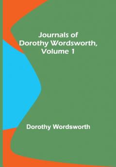 Journals of Dorothy Wordsworth Vol. 1