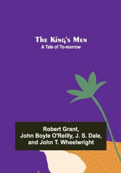 The King's Men: A Tale of To-morrow