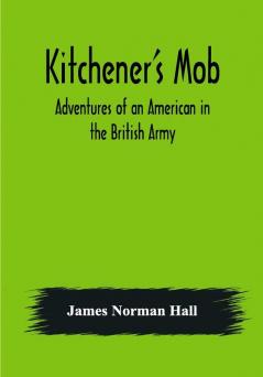 Kitchener's Mob: Adventures of an American in the British Army