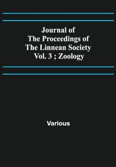 Journal of the Proceedings of the Linnean Society - Vol. 3 ; Zoology