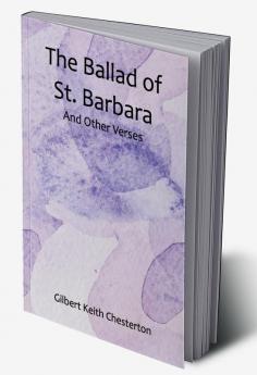 The Ballad of St. Barbara; And Other Verses