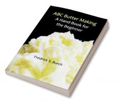 ABC Butter Making: A Hand-Book for the Beginner