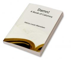 Damn! A Book of Calumny