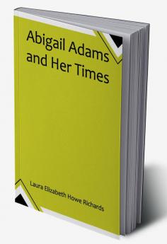 Abigail Adams and Her Times