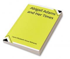 Abigail Adams and Her Times