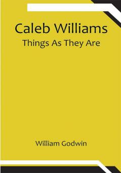 Caleb Williams: Things As They Are