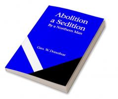 Abolition a Sedition; By a Northern Man