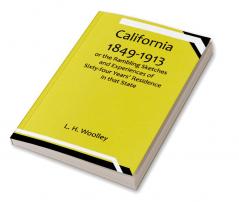 California 1849-1913: or the Rambling Sketches and Experiences of Sixty-four Years' Residence in that State.