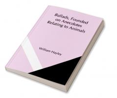 Ballads Founded on Anecdotes Relating to Animals