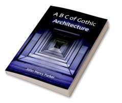 A B C of Gothic Architecture