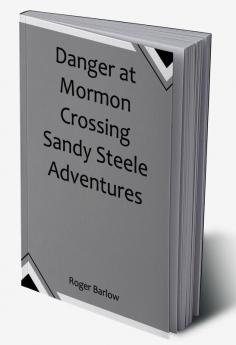 Danger at Mormon Crossing  Sandy Steele Adventures