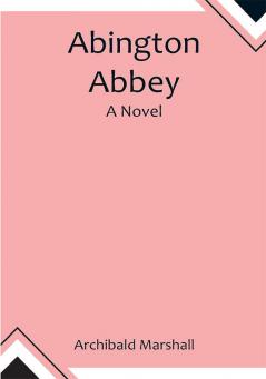 Abington Abbey; A Novel