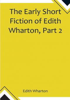 The Early Short Fiction of Edith Wharton Part 2