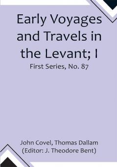 Early Voyages and Travels in the Levant