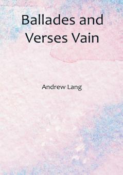 Ballades and Verses Vain