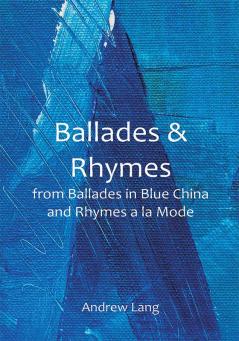 Ballades & Rhymes; from Ballades in Blue China and Rhymes a la Mode