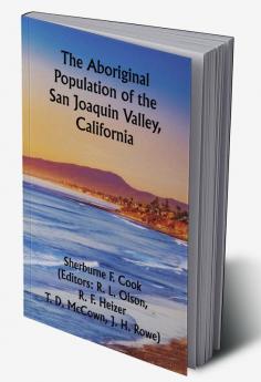 The Aboriginal Population of the San Joaquin Valley California