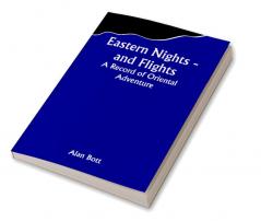 Eastern Nights - and Flights: A Record of Oriental Adventure