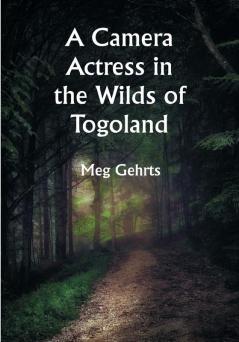 A Camera Actress in the Wilds of Togoland