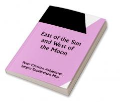 East of the Sun and West of the Moon: Old Tales from the North