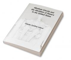 Abraham Lincoln and the Abolition of Slavery in the United States