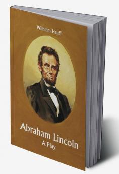 Abraham Lincoln: A Play