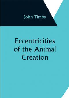 Eccentricities of the Animal Creation