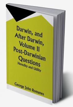 Darwin and After Darwin Volume II Post-Darwinian Questions: Heredity and Utility