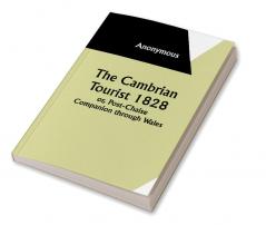 The Cambrian Tourist 1828: or Post-Chaise Companion through Wales