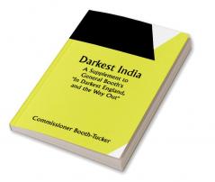 Darkest India A Supplement to General Booth's "In Darkest England and the Way Out"