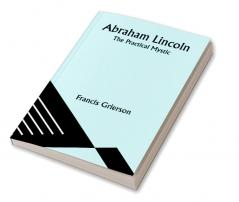 Abraham Lincoln: The Practical Mystic