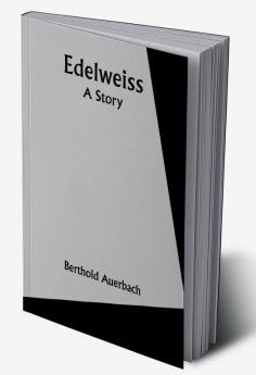 Edelweiss; A Story