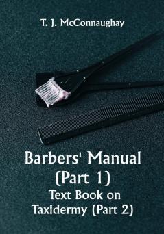 Barbers' Manual (Part 1); Text Book on Taxidermy (Part 2)