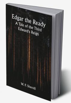 Edgar the Ready: A Tale of the Third Edward's Reign