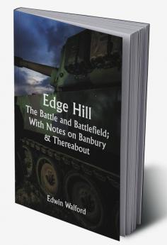 Edge Hill: The Battle and Battlefield; With Notes on Banbury & Thereabout