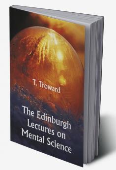 The Edinburgh Lectures on Mental Science