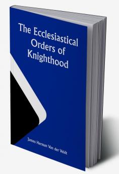 The Ecclesiastical Orders of Knighthood