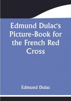 Edmund Dulac's Picture-Book for the French Red Cross