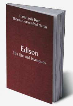 Edison; His Life and Inventions