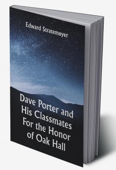 Dave Porter and His Classmates For the Honor of Oak Hall