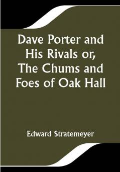 Dave Porter and His Rivals or The Chums and Foes of Oak Hall