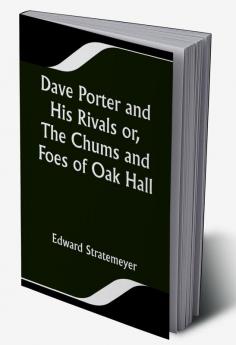 Dave Porter and His Rivals or The Chums and Foes of Oak Hall