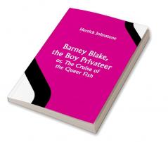 Barney Blake the Boy Privateer; or The Cruise of the Queer Fish