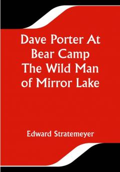 Dave Porter At Bear Camp The Wild Man of Mirror Lake