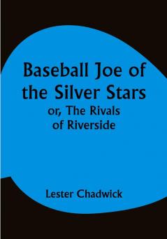 Baseball Joe of the Silver Stars; or The Rivals of Riverside