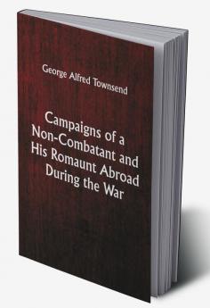 Campaigns of a Non-Combatant and His Romaunt Abroad During the War