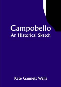 Campobello; An Historical Sketch