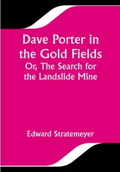 Dave Porter in the Gold Fields; Or The Search for the Landslide Mine