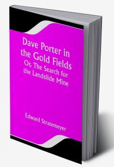 Dave Porter in the Gold Fields; Or The Search for the Landslide Mine